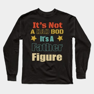 Funny Dad Saying - It's Not A Dad Bod It's A Father Figure Design - Father's Day Gift idea Long Sleeve T-Shirt